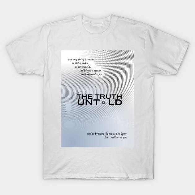 The Truth Untold T-Shirt by aaalou